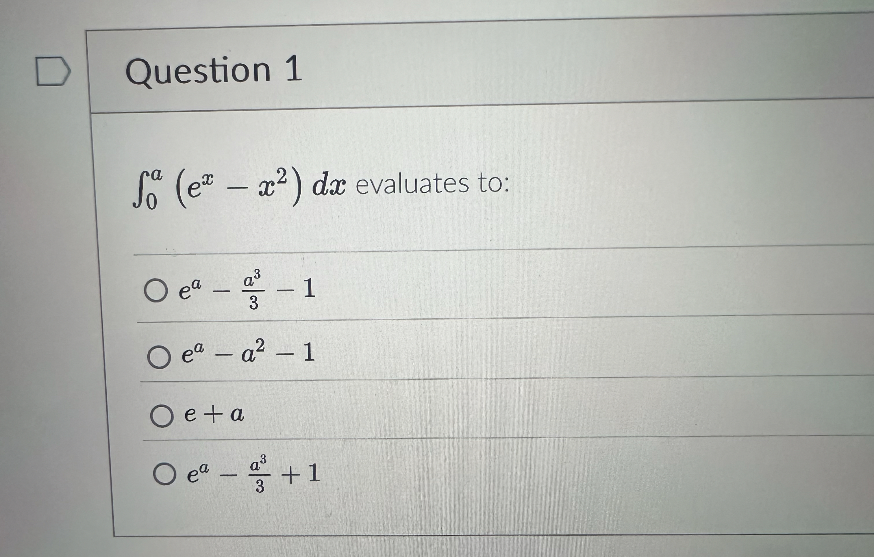 Question 1 0 a ( e x - x 2 ) d x evaluates to: e