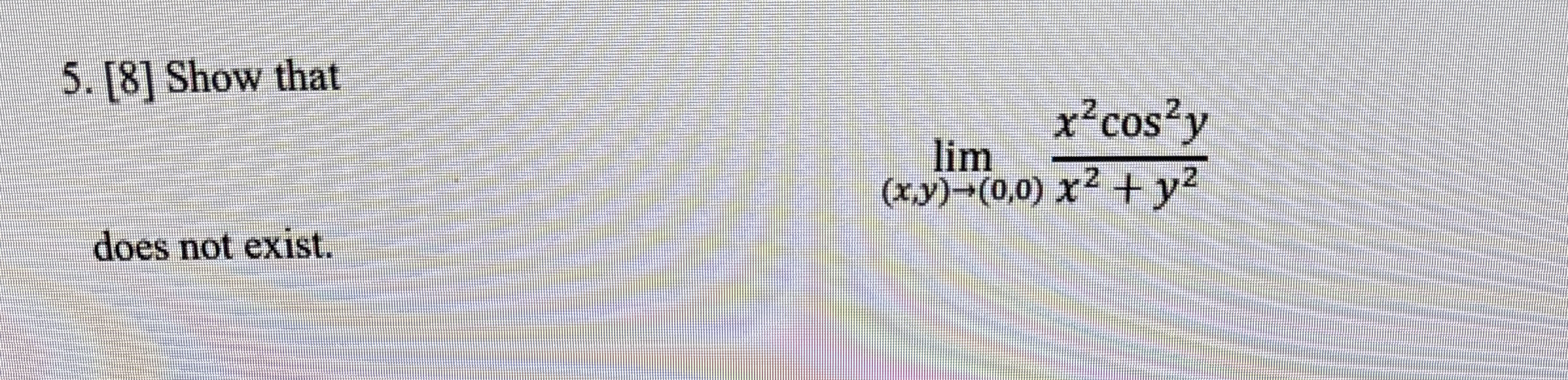 [ 8 ] Show that lim ( x , y ) ( 0 , 0 ) x 2 c o s