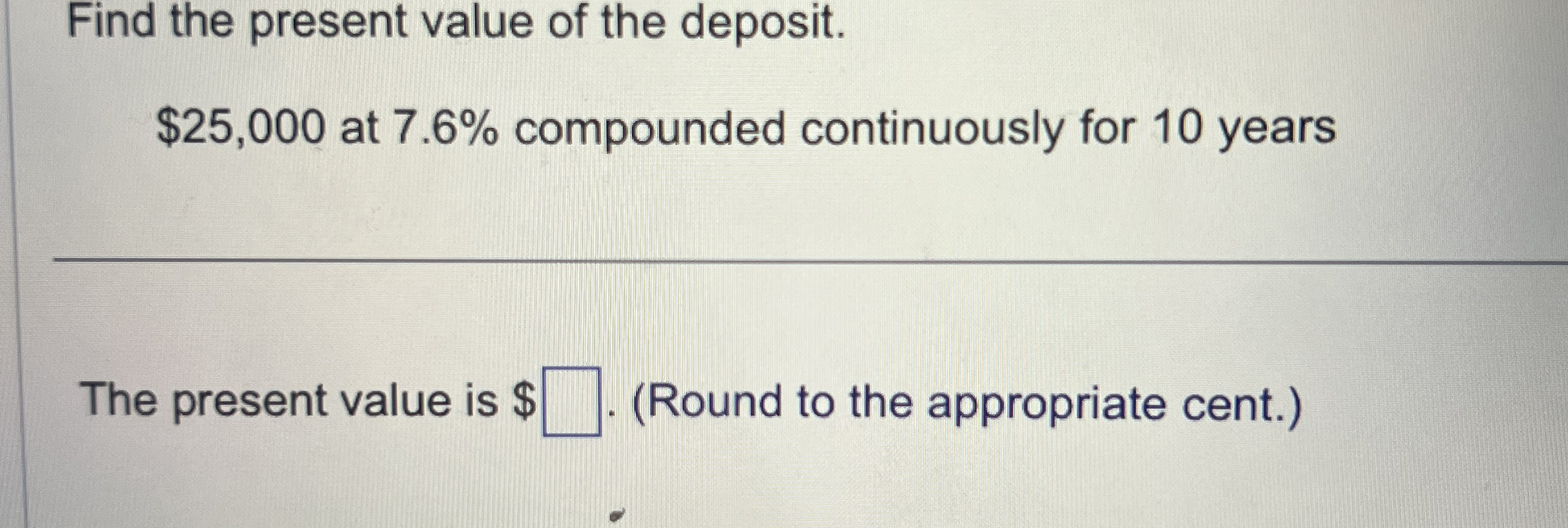 Find the present value of the deposit. $ 2 5 , 0