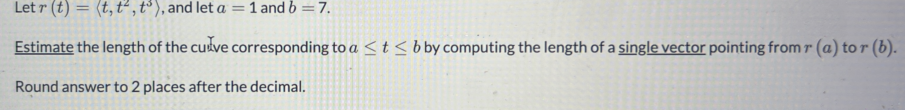 Let r ( t ) = ( : t , t 2 , t 3 : ) , and let a =