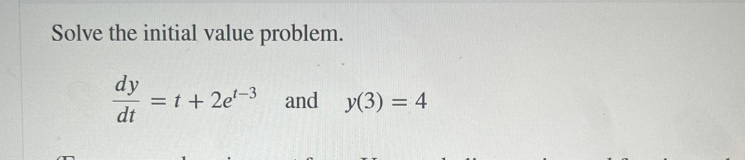 Solve the initial value problem. d y d t = t + 2