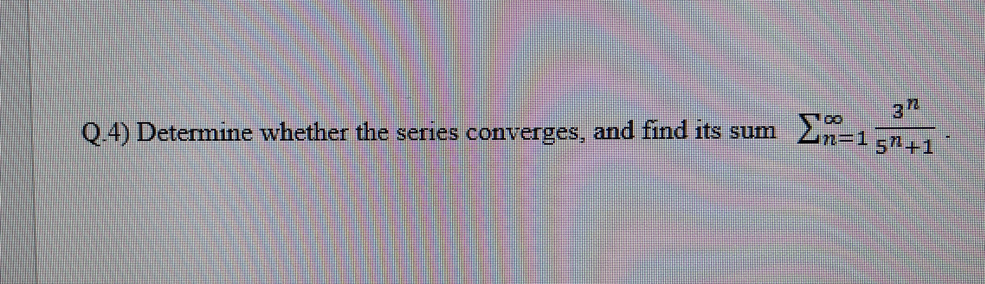 Q 4 ) Determine whether the series converges, and