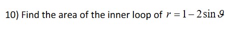 Find the area of the inner loop of r = 1 - 2