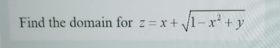 Find the domain for z = x + 1 - x 2 + y 2