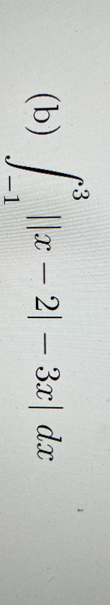 ( b ) - 1 3 | | x - 2 | - 3 x | d x