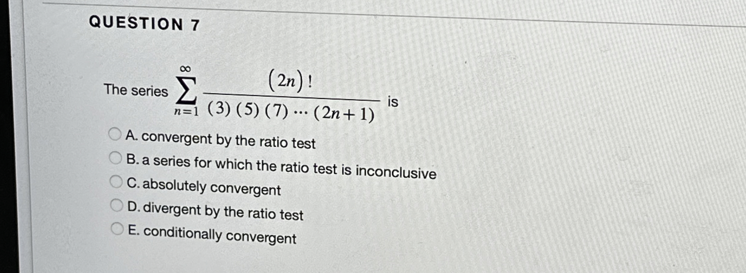 QUESTION 7 The series n = 1 ( 2 n ) ! ( 3 ) ( 5 )