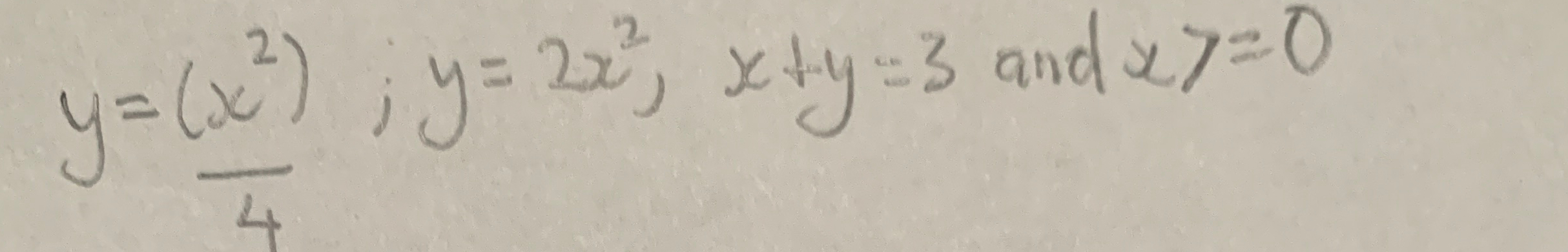 y = ( x 2 ) 4 ; y = 2 x 2 , x + y = 3 and x y = 0