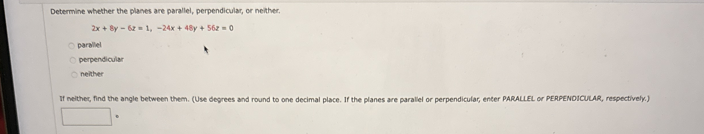 Determine whether the planes are parallel,