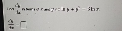 Find d y d x in terms of x and y if x l n y + y 7