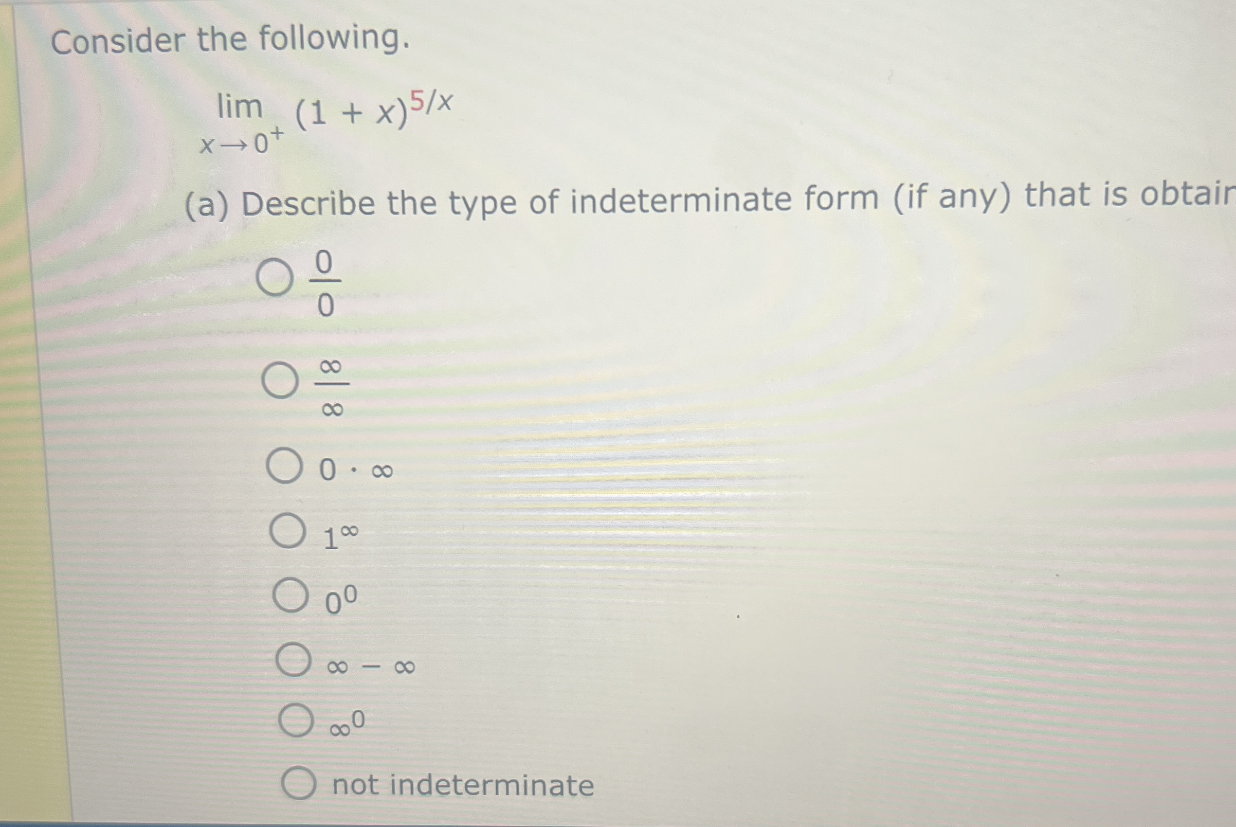 Consider the following. lim x 0 + ( 1 + x ) 5 x (