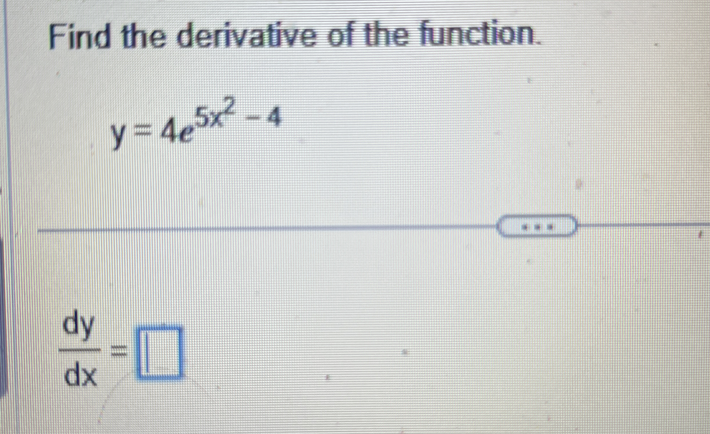 Find the derivative of the function. y = 4 e 5 x