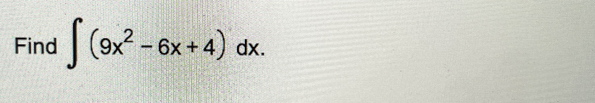 Find ( 9 x 2 - 6 x + 4 ) d x