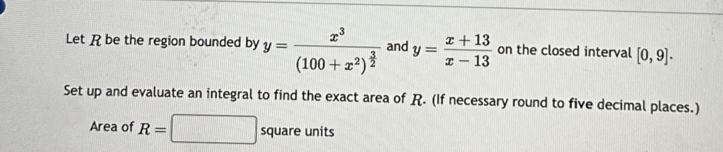 Let R be the region bounded by y = x 3 ( 1 0 0 +
