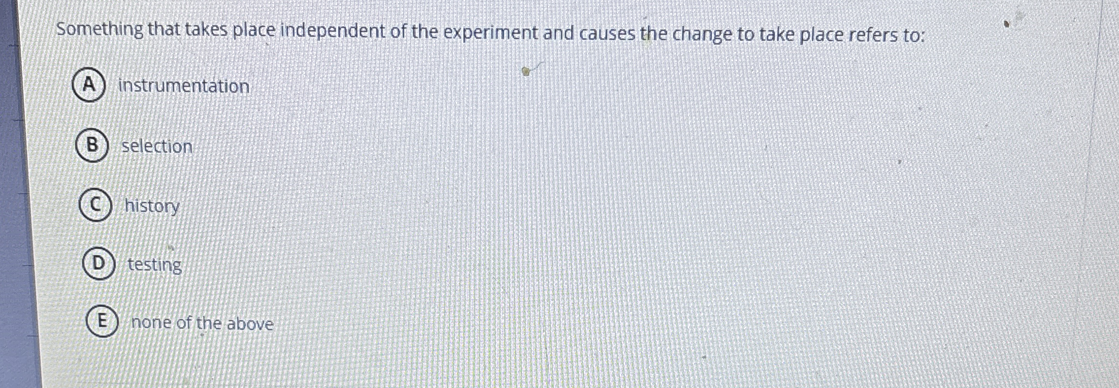 Something that takes place independent of the