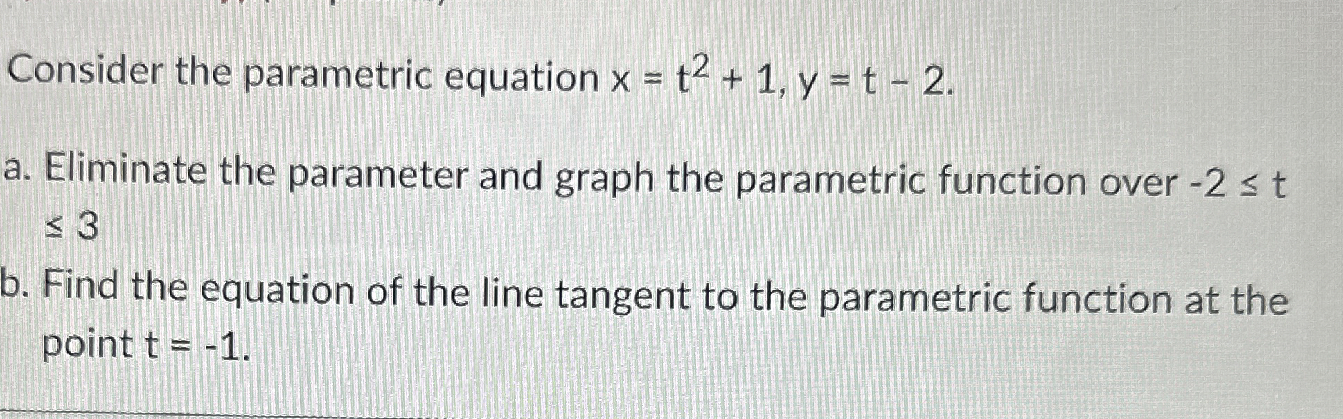 Consider the parametric equation x = t 2 + 1 , y