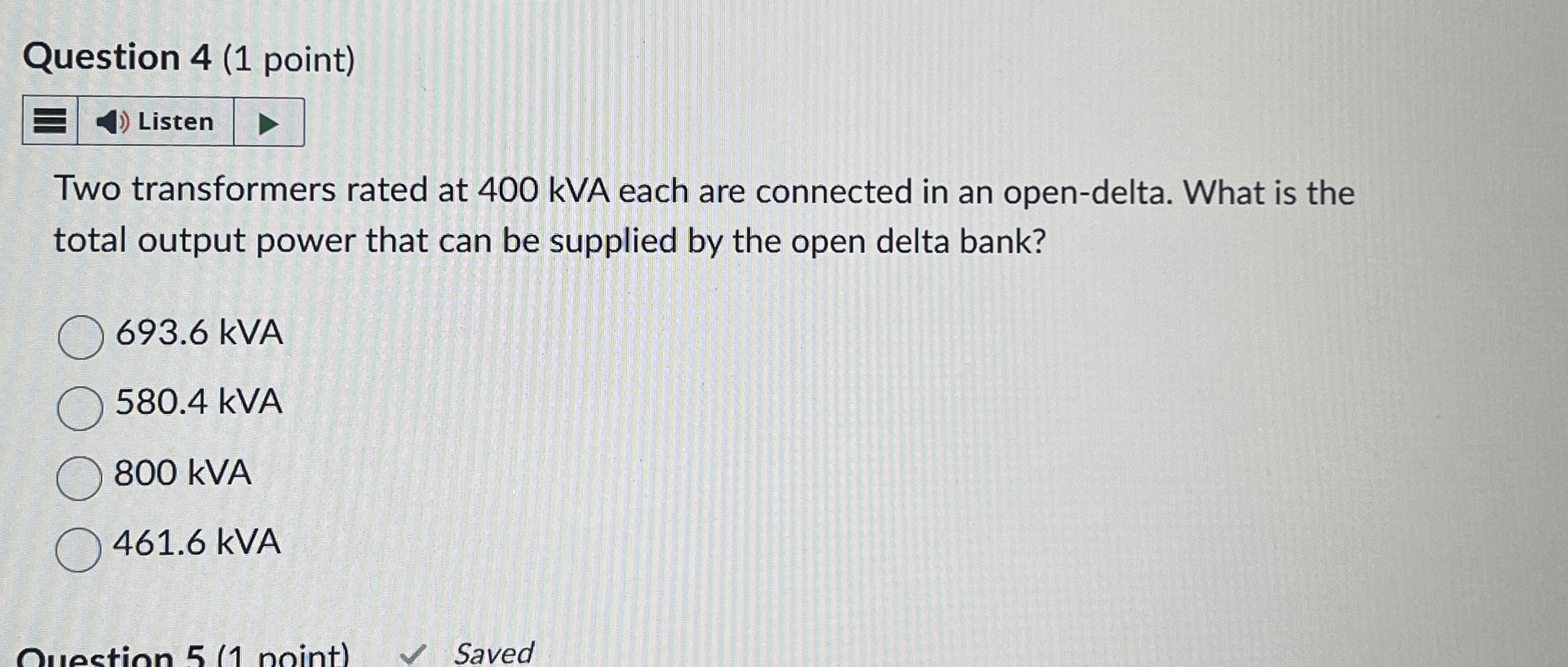 Question 4 ( 1 point ) Two transformers rated at