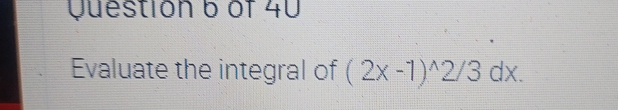 Evaluate the integral of ( 2 x - 1 ) 2 3 d x .