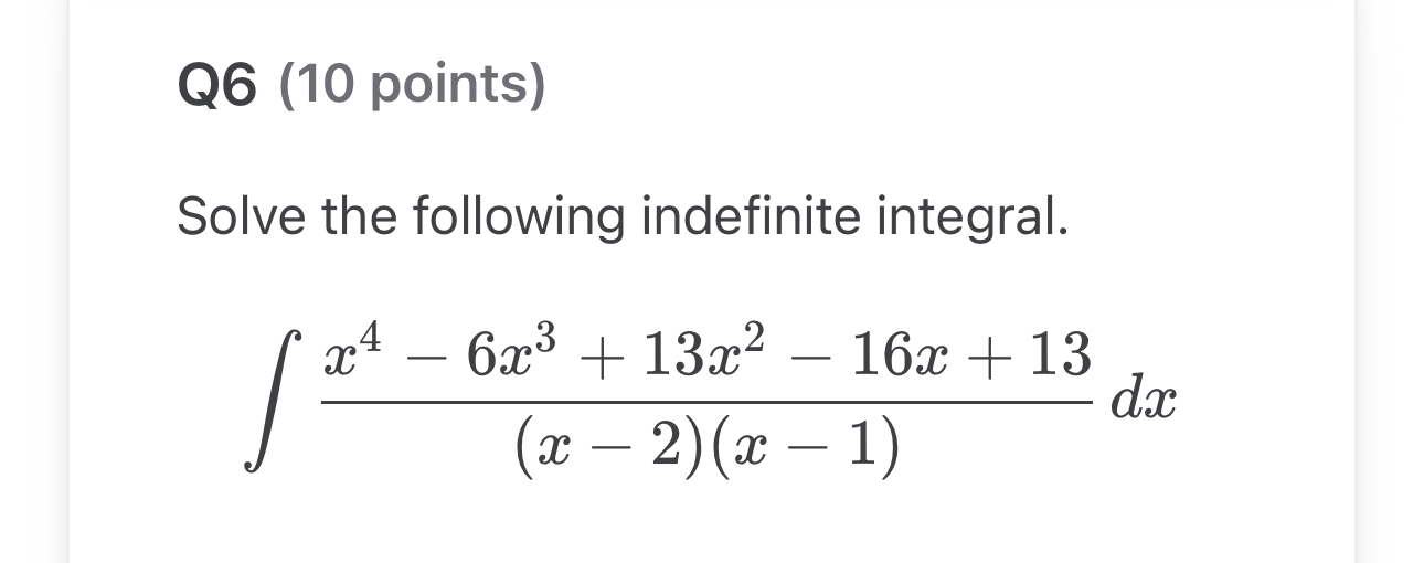 Q 6 ( 1 0 points ) Solve the following indefinite
