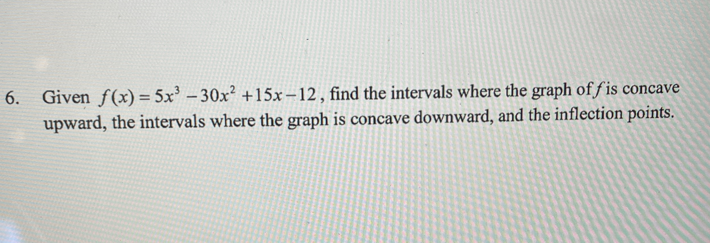 Given f ( x ) = 5 x 3 - 3 0 x 2 + 1 5 x - 1 2 ,