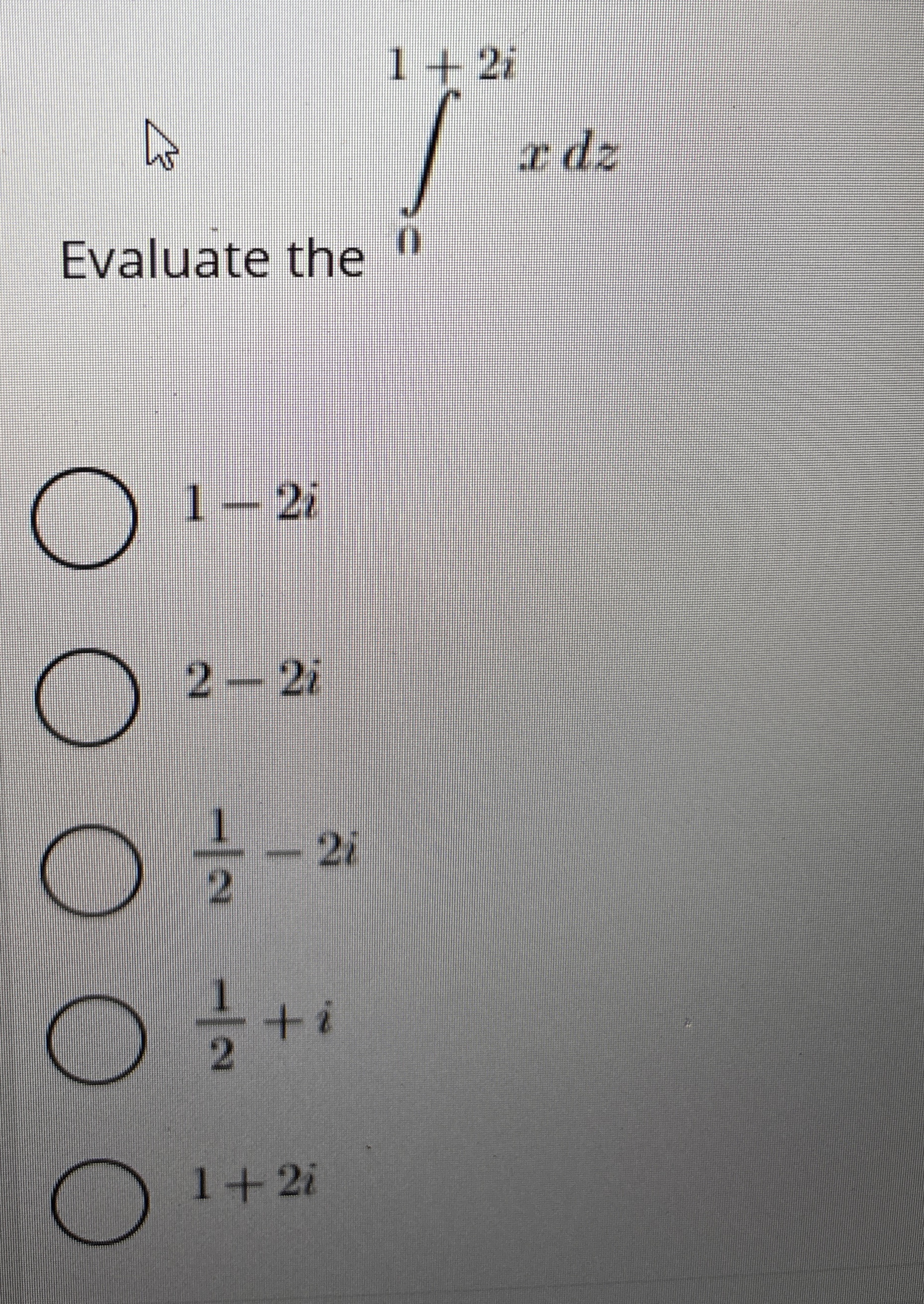 Evaluate the n 1 + 2 i x d z 1 - 2 i 2 - 2 i 1 2