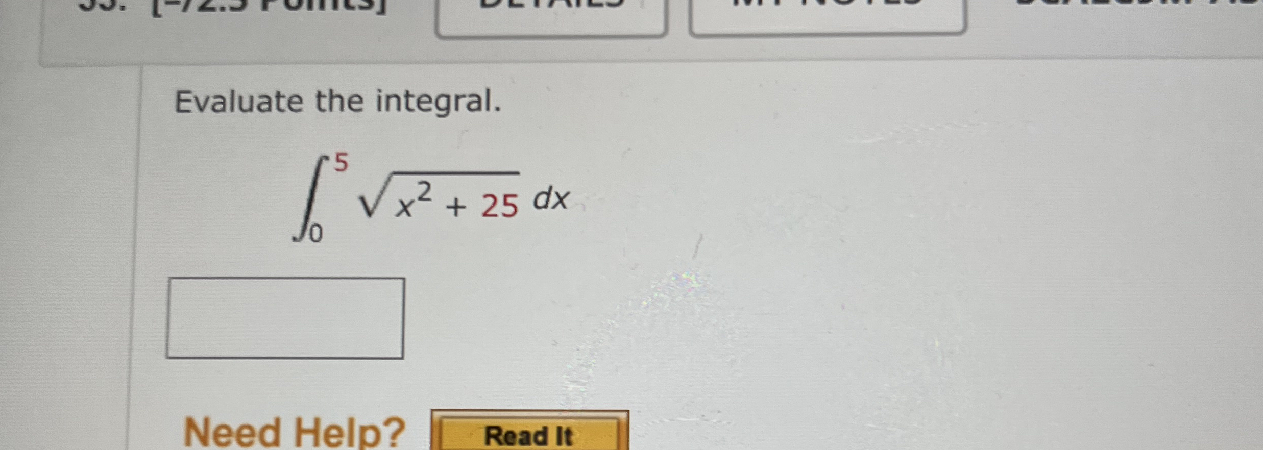 Evaluate the integral. 0 5 x 2 + 2 5 2 d x Need