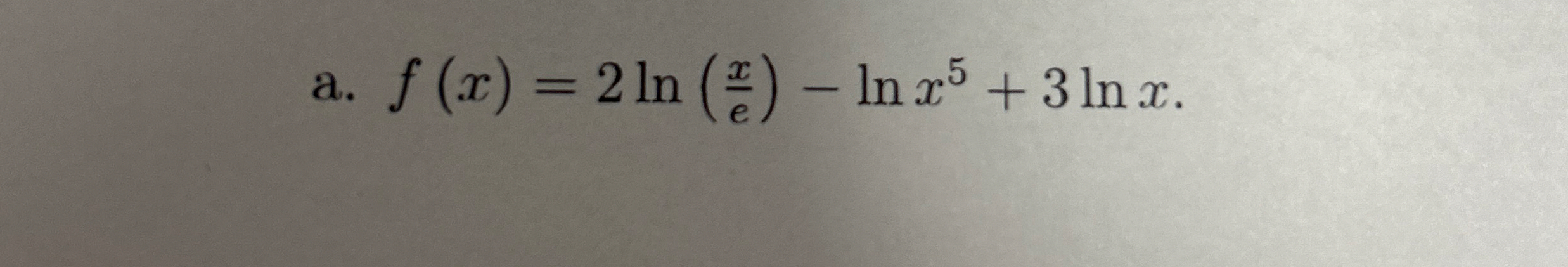 a . f ( x ) = 2 l n ( x e ) - l n x 5 + 3 l n x .