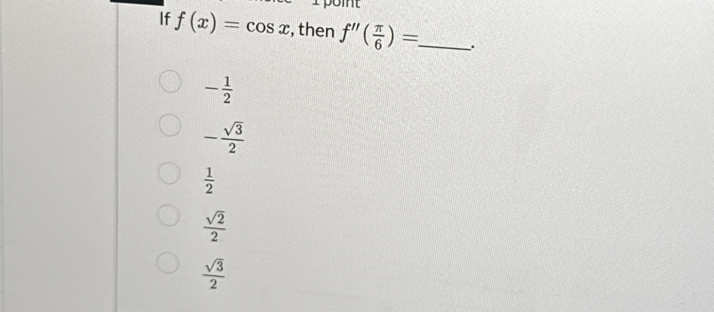 If f ( x ) = c o s x , then f ' ' ( 6 ) = - 1 2 -