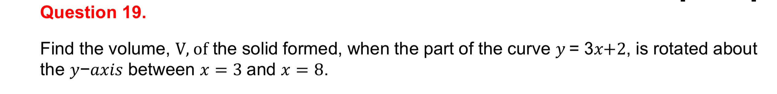 Question 1 9 . Find the volume, V , of the solid