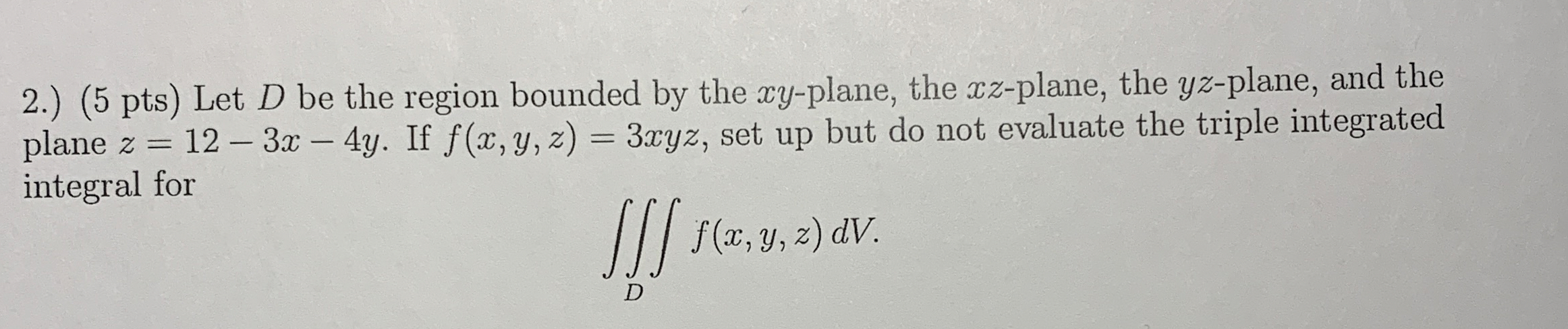 2 . ) ( 5 pts ) Let D be the region bounded by