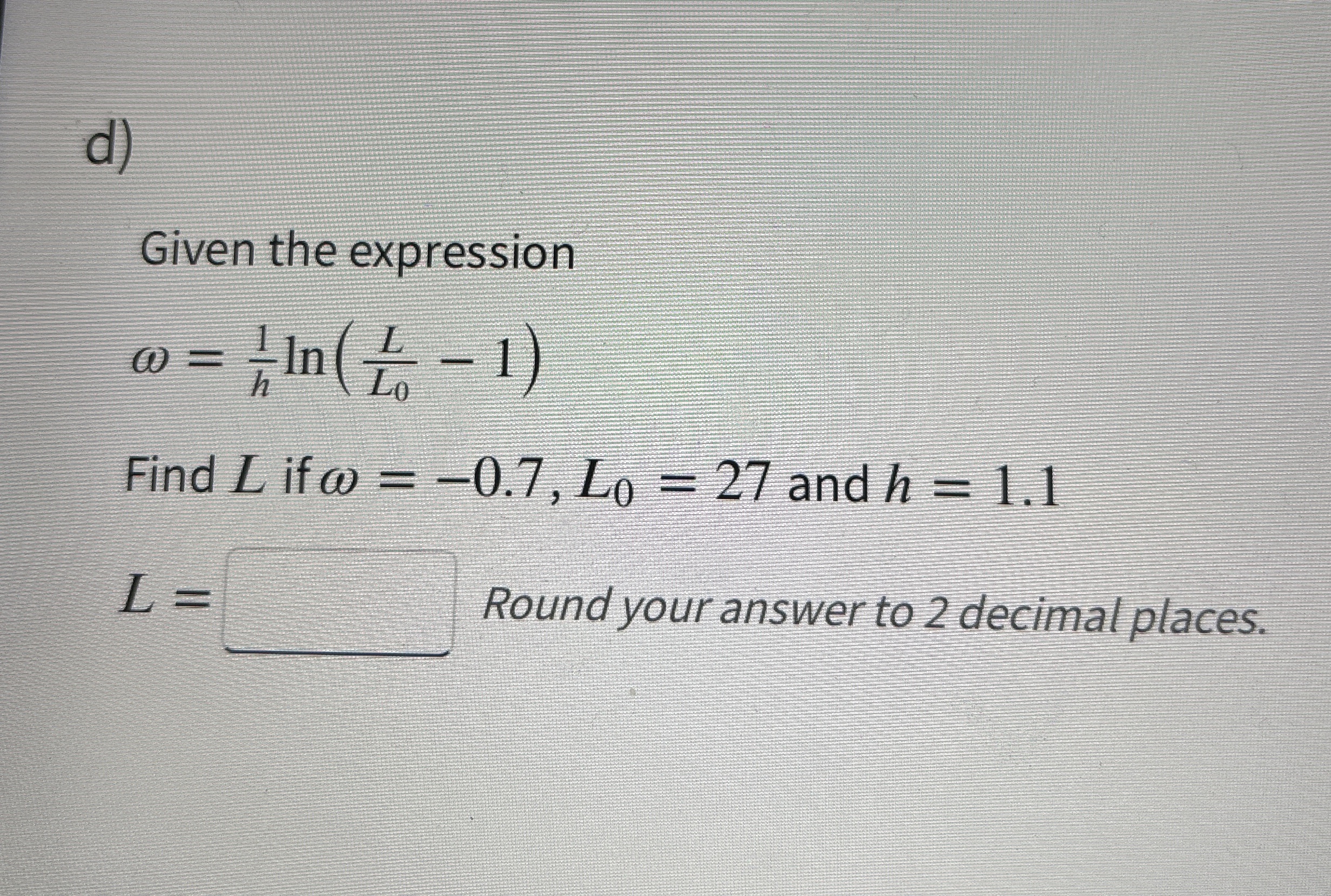 d ) Given the expression = 1 h l n ( L L 0 - 1 )