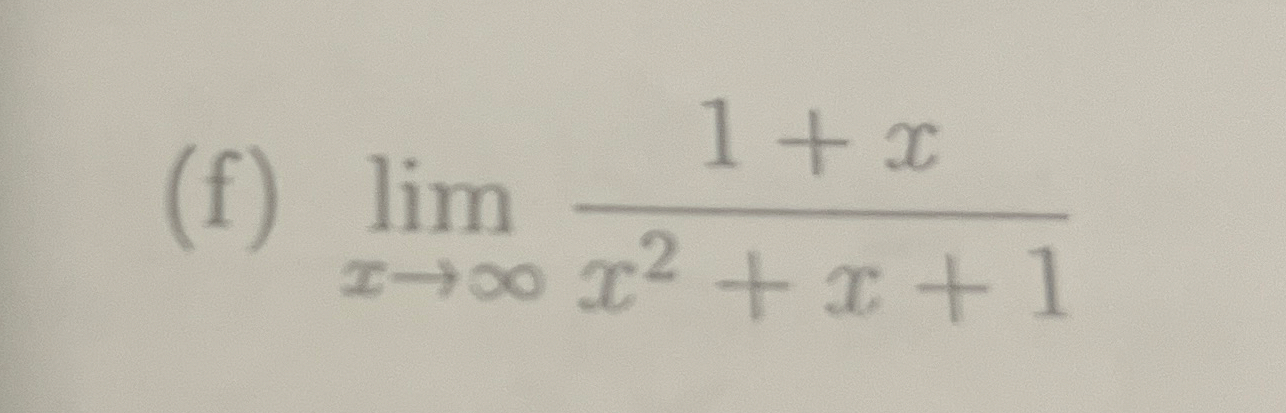 ( f ) lim x 1 + x x 2 + x + 1
