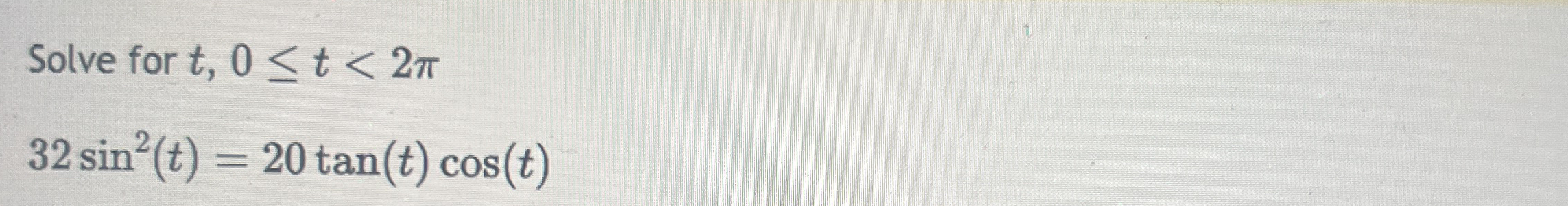 Solve for t , 0 t < 2 3 2 s i n 2 ( t ) = 2 0 t a