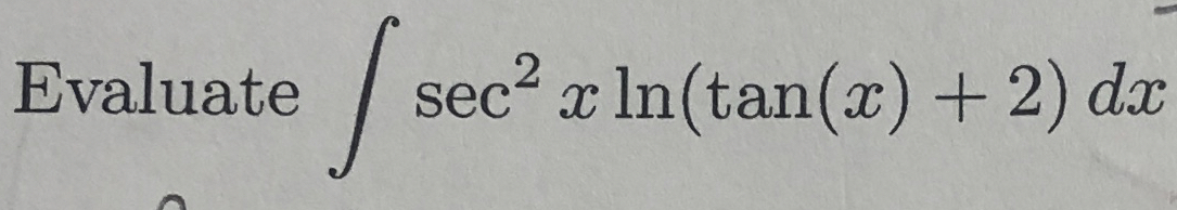 Evaluate s e c 2 x l n ( t a n ( x ) + 2 ) d x