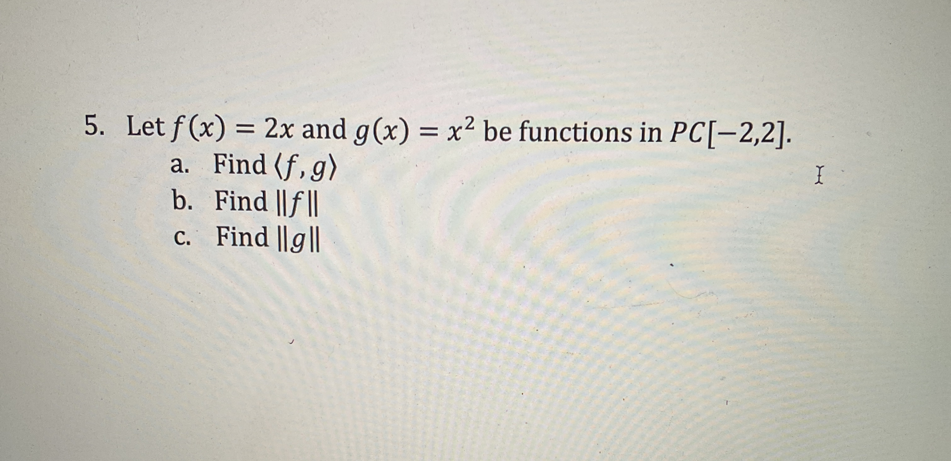 Let f ( x ) = 2 x and g ( x ) = x 2 be functions