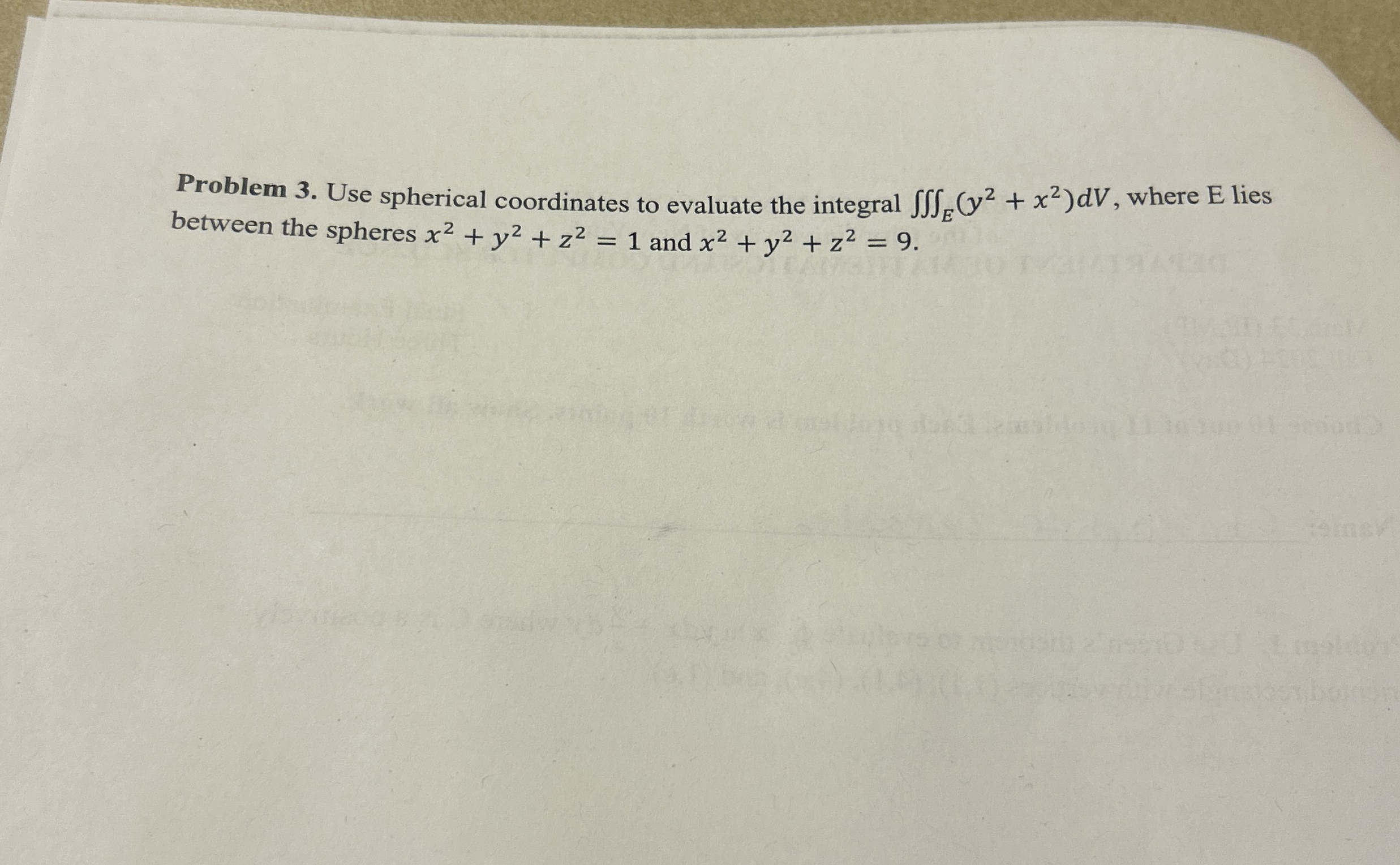 Problem 3 . Use spherical coordinates to evaluate