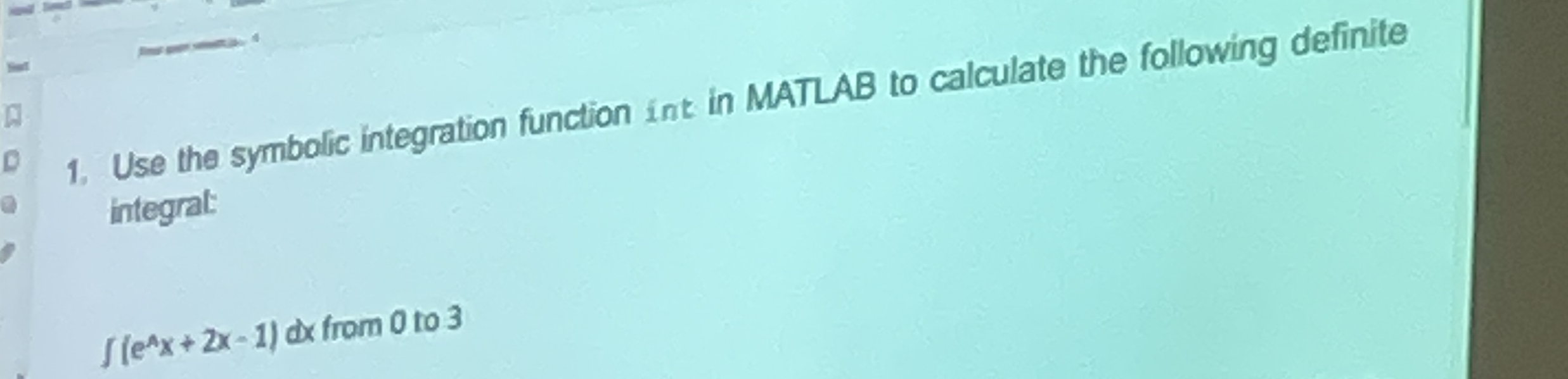 Use the symbolic integration function int in