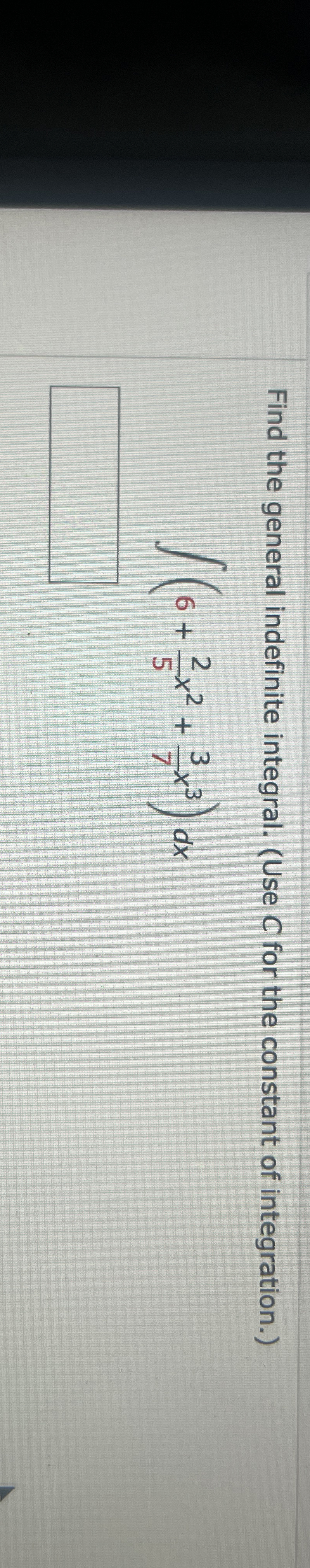 Find the general indefinite integral. ( Use C for