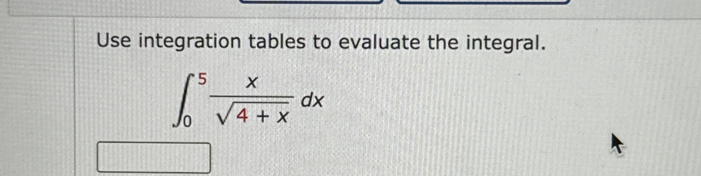 Use integration tables to evaluate the integral.