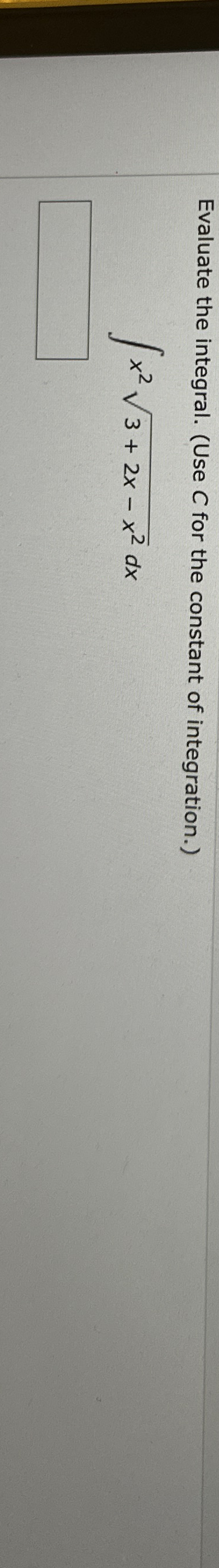 Evaluate the integral. ( Use C for the constant