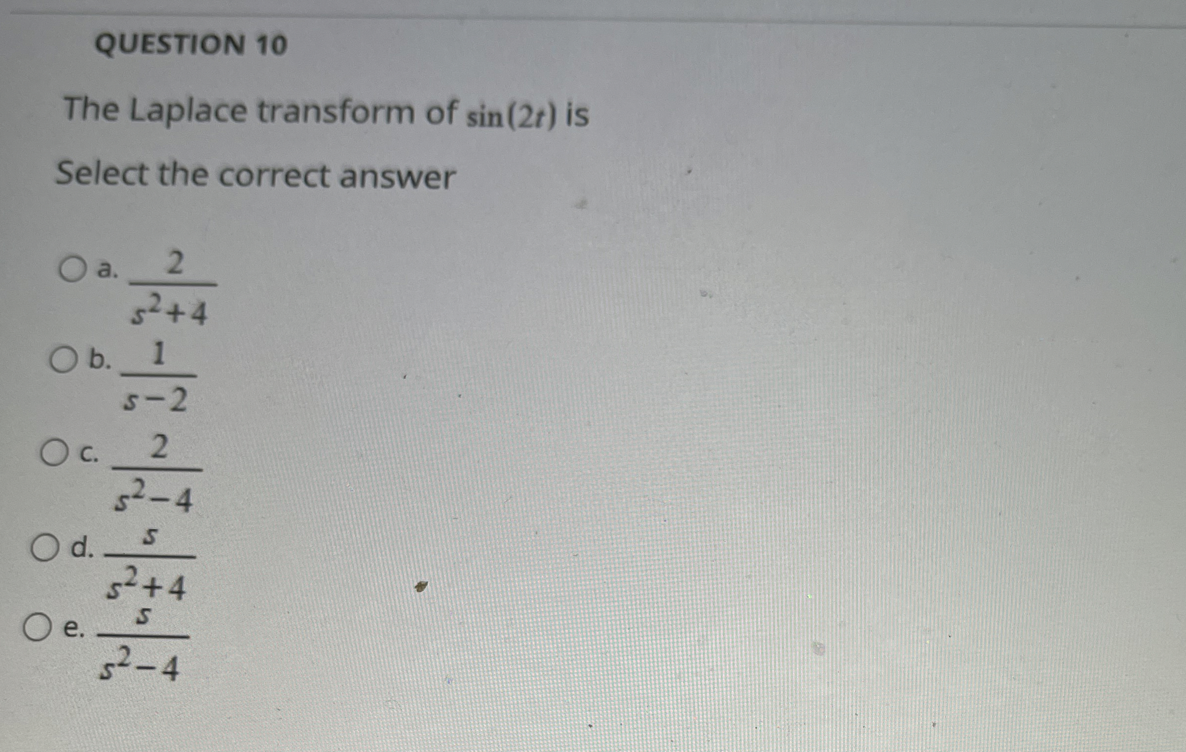 QUESTION 1 0 The Laplace transform of s i n ( 2 t