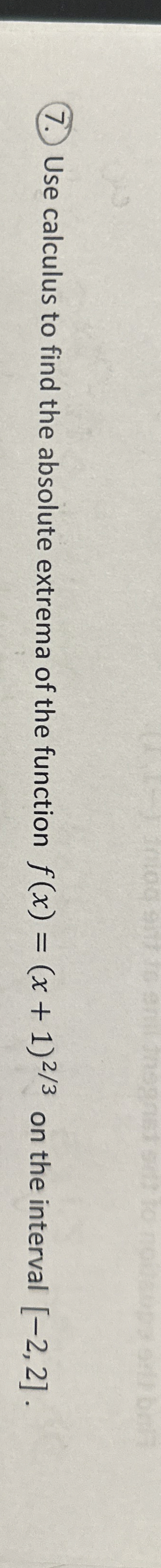( 7 . ) Use calculus to find the absolute extrema