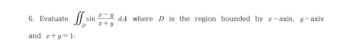 Evaluate D s i n ( x - y x + y d A ) where D is