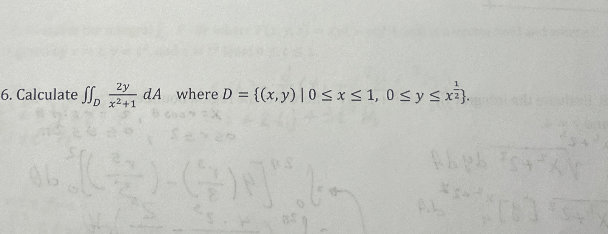 Calculate D 2 y x 2 + 1 d A where D = { ( x , y )