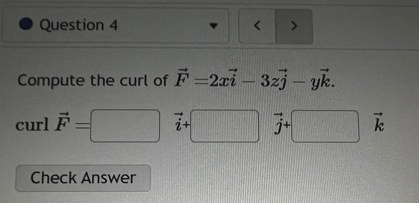 Question 4 Compute the curl of vec ( F ) = 2 xvec