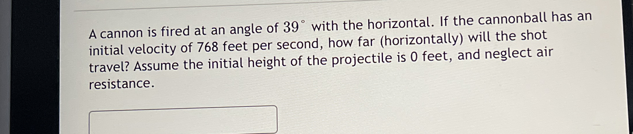 A cannon is fired at an angle of 3 9 with the