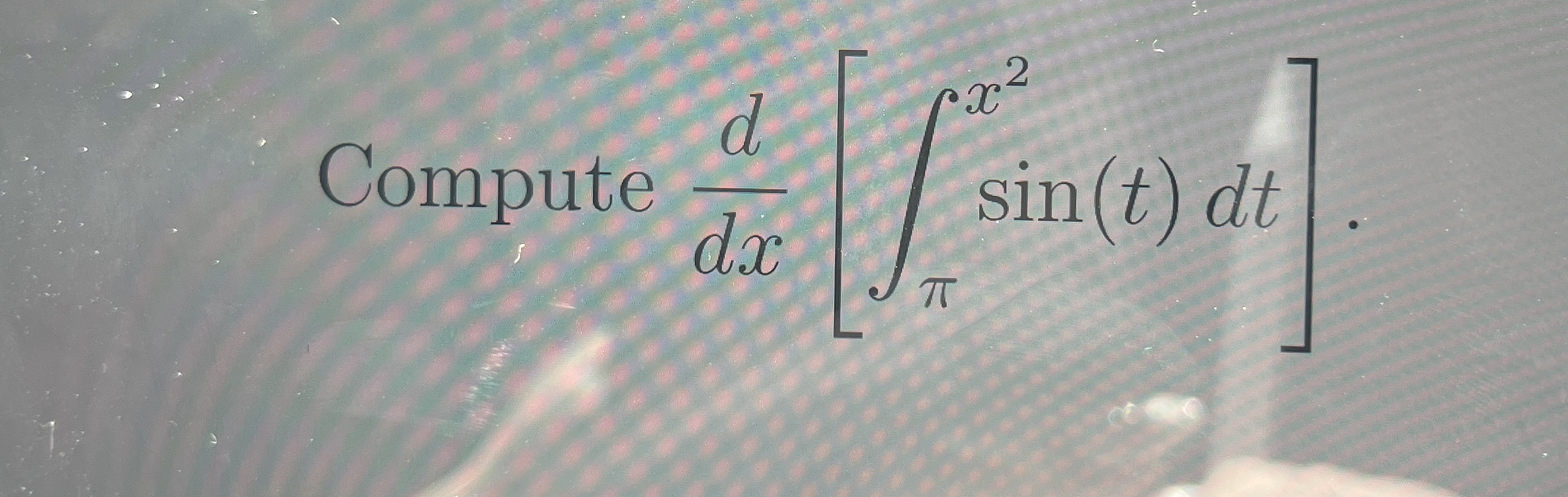 Compute d d x [ x 2 s i n ( t ) d t ] .
