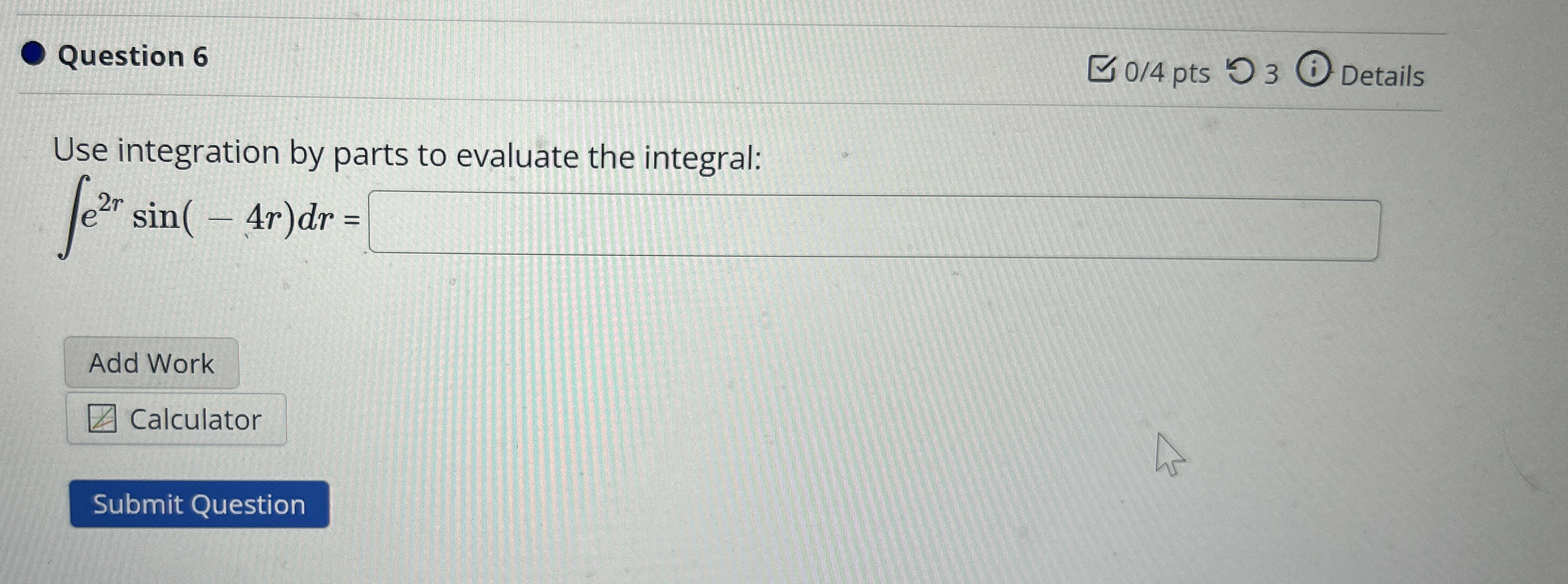Question 6 0 4 pts 3 Details Use integration by