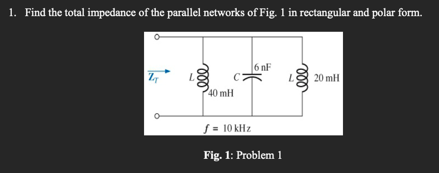 1 . Find the total impedance of the parallel