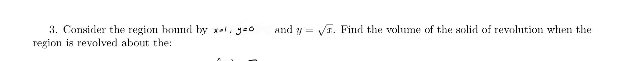 Consider the region bound by x = 2 , y = 0 , and