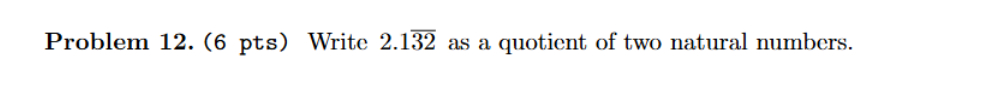 Problem 1 2 . ( 6 pts ) Write 2 . 1 3 2 ( bar )
